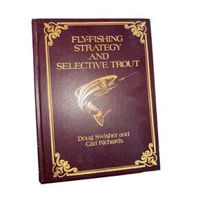 Fly-Fishing Strategy & Selective Trout By Doug Swisher & Carl Richards